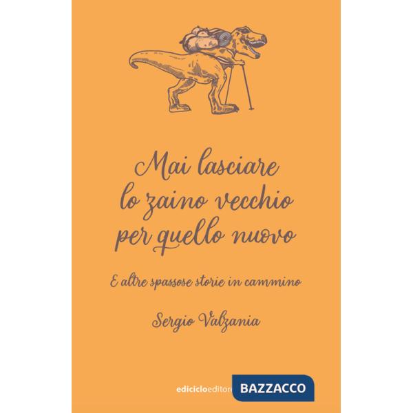 Mai lasciare lo zaino vecchio per quello nuovo. E altre spassose storie in cammino