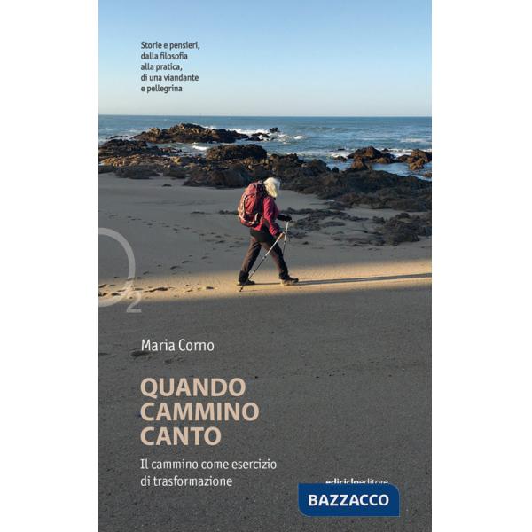 Quando cammino canto. Il cammino come esercizio di trasformazione