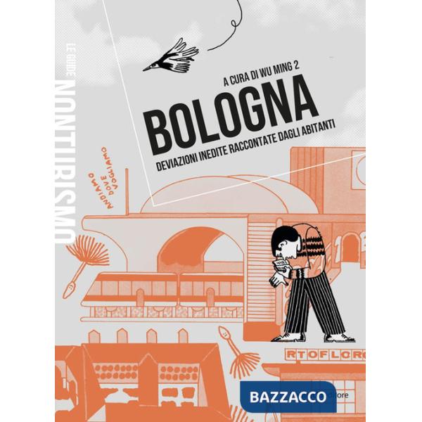 Bologna. Deviazioni inedite raccontate dagli abitanti