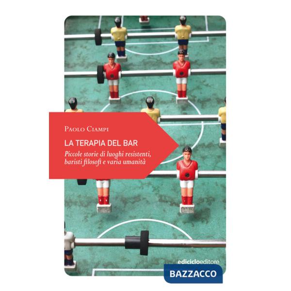 Terapia del bar. Piccole storie di luoghi resistenti, baristi filosofi e varia umanità (La)