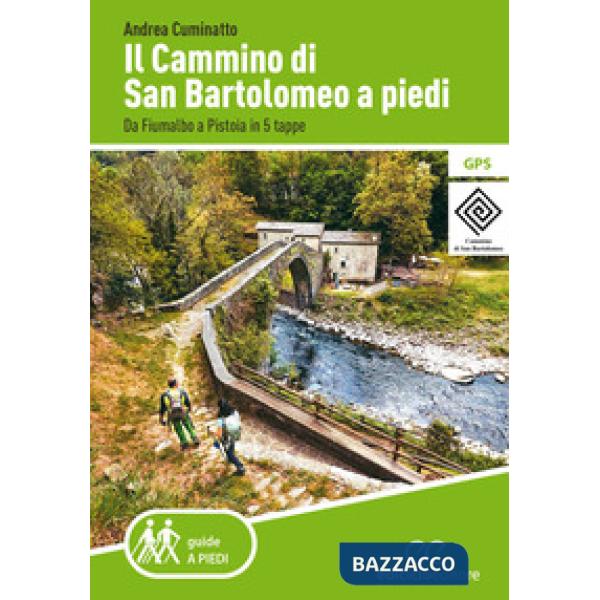 Cammino di San Bartolomeo a piedi. Da Fiumalbo a Pistoia in 5 tappe (Il)