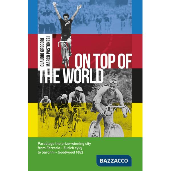 On top of the world. Parabiago the prize-winning city from Ferrario - Zurich 1923 to Saronni - Goodwood 1982