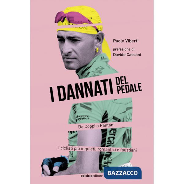 Dannati del pedale. Da Coppi a Pantani i ciclisti più inquieti, romantici e faustiani (I)