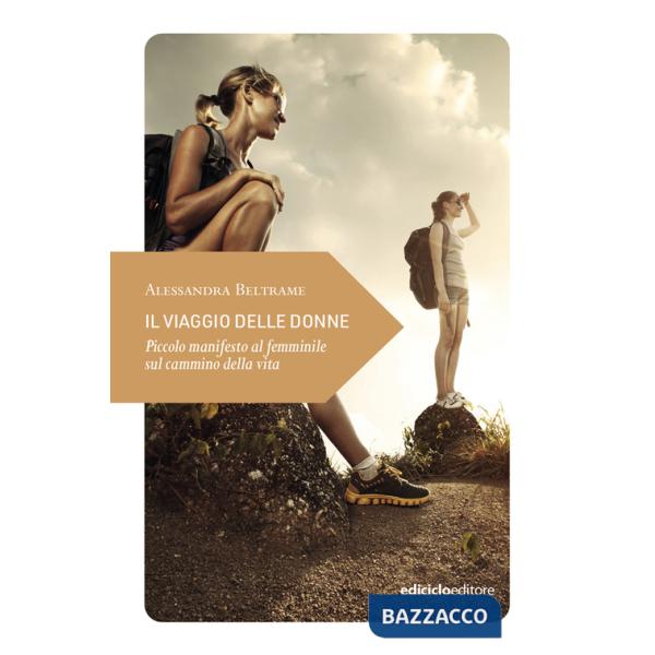 Viaggio delle donne. Piccolo manifesto al femminile sul cammino della vita (Il)