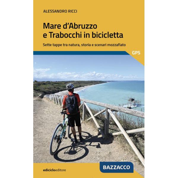 Mare d'Abruzzo e Trabocchi in bicicletta. Sette tappe tra natura, storia e scenari mozzafiato