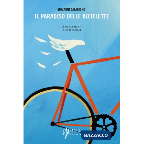 Paradiso delle biciclette. Di angeli, biciclette e strade celestiali (Il)
