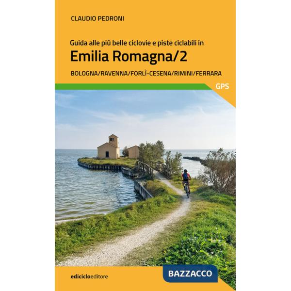 Guida alle più belle ciclovie e piste ciclabili in Emilia Romagna. Vol. 2: Bologna, Ravenna, Forlì-Cesena, Rimini, Ferrara