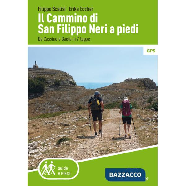 Cammino di san Filippo Neri a piedi. Da Cassino a Gaeta in 7 tappe (Il)