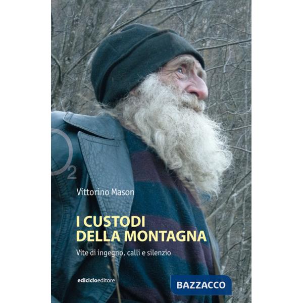 Custodi della montagna. Vite di ingegno, calli e silenzio (I)