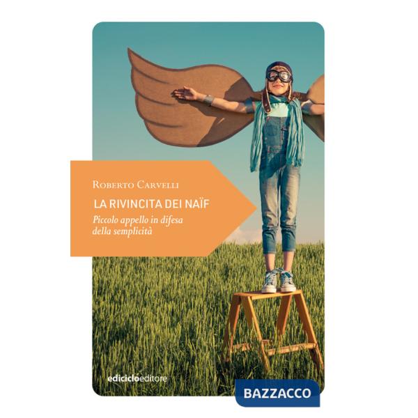 Rivincita dei naïf. Piccolo appello in difesa della semplicità (La)