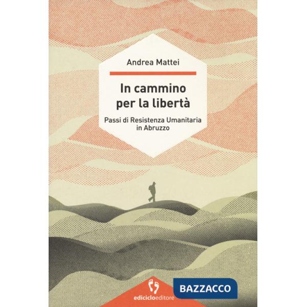 In cammino per la libertà. Passi di resistenza umanitaria in Abruzzo