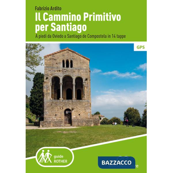 Cammino primitivo per Santiago. A piedi da Oviedo a Santiago de Compostela in 14 tappe (Il)