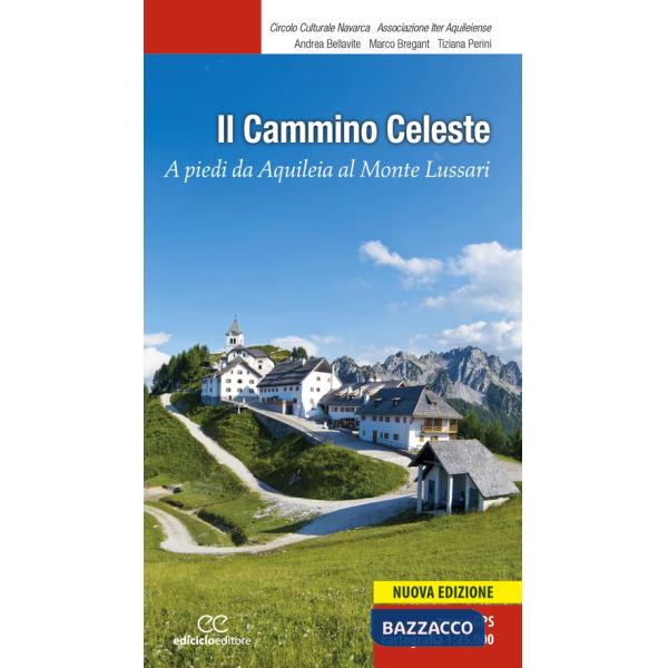 Cammino celeste. A piedi da Aquileia al Monte Lussari. Nuova ediz. (Il)