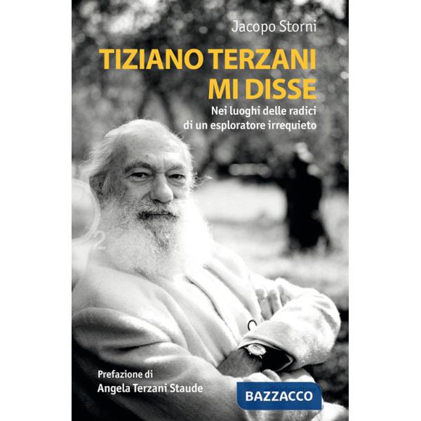 Tiziano Terzani mi disse. Nei luoghi delle radici di un esploratore irrequieto