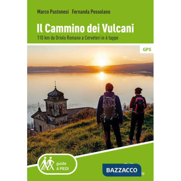 Cammino dei vulcani. 110 km da Oriolo Romano a Cerveteri in 6 tappe (Il)