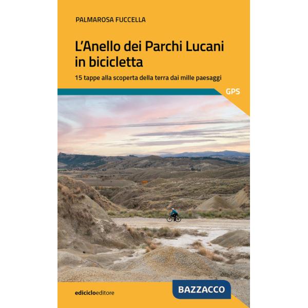 Anello dei parchi lucani in bicicletta. 15 tappe alla scoperta della terra dai mille paesaggi (L')