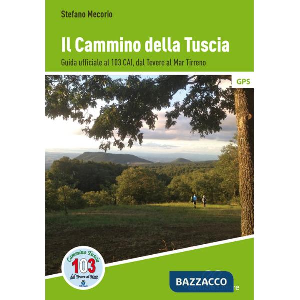 Cammino della Tuscia. Guida ufficiale al 103 CAI. Dal Tevere al Mar Tirreno (Il)