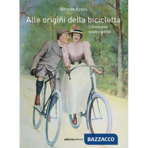 Alle origini della bicicletta. Vol. 2: L' evoluzione sociale e sportiva