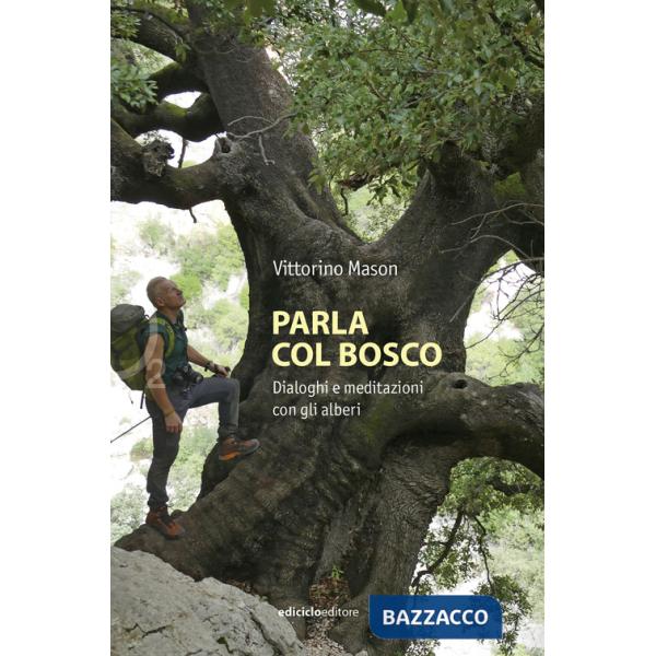 Parla col bosco. Dialoghi e meditazioni con gli alberi