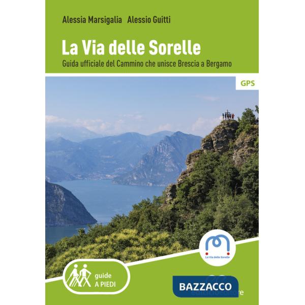 Via delle Sorelle. Guida ufficiale del cammino che unisce Brescia a Bergamo (La)