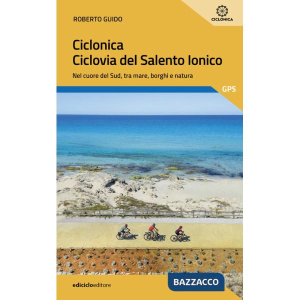 Ciclonica. Ciclovia Salento ionico. Nel cuore del Sud, tra mare, borghi e natura