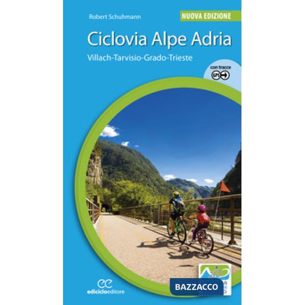Ciclovia Alpe Adria. Villach-Tarvisio-Grado-Trieste. Ediz. a spirale