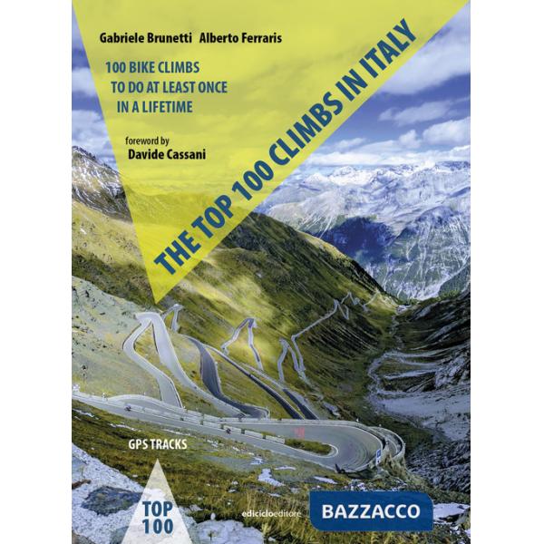 Top 100 climbs in Italy. 100 bike climbs to do at least once in a lifetime (The)