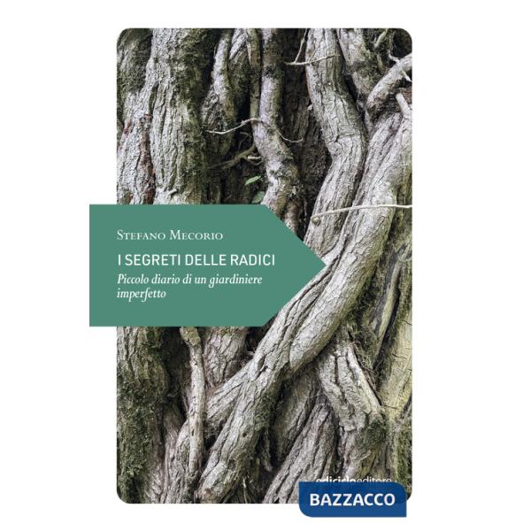 Segreti delle radici. Piccolo diario di un giardiniere imperfetto (I)