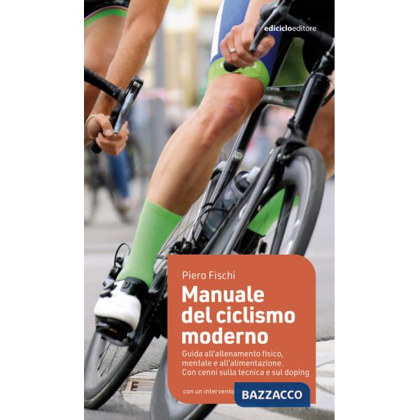 Manuale del ciclismo moderno. Guida all'allenamento fisico, mentale e all'alimentazione