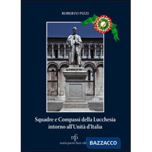 Squadre e compassi della lucchesia intorno all'unità d'Italia