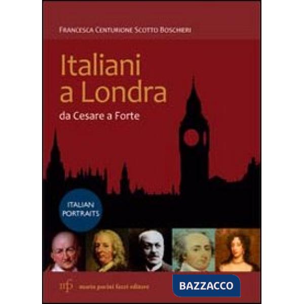 Italiani a Londra. Da Cesare a Forte. Ediz. italiana e inglese
