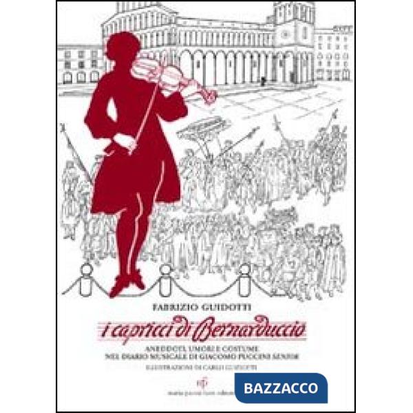 Capricci di Bernaduccio. Aneddoti, umori e costume nel diario musicale di Giacom