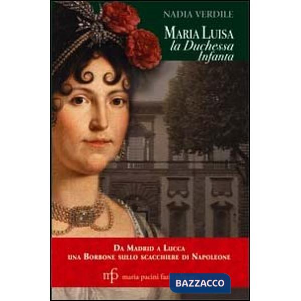 Maria Luisa la duchessa Infanta. Da Madrid a Lucca una borbone sullo scacchiere di Napoleone