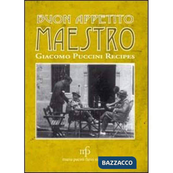Buon appetito maestro! Giacomo Puccini recipes. Ediz. italiana e inglese