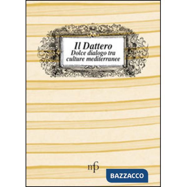Dattero. Dolce dialogo tra culture mediterranee (Il)