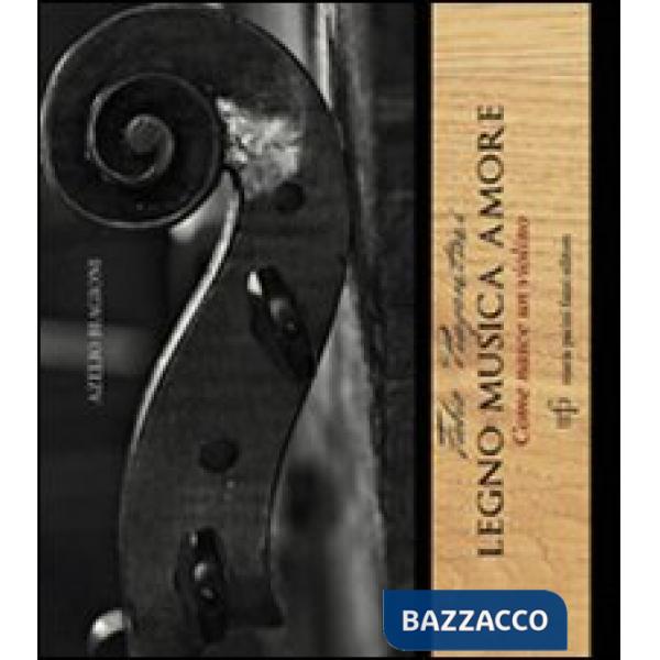Fabio Piagentini. Legno musica amore. Come nasce un violino