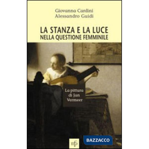 Stanza e la luce nella questione femminile. La pittura di Jan Vermeer (La)
