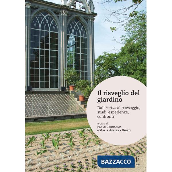 Risveglio del giardino. Dall'hortus al paesaggio, studi, conferenze, confronti (Il)
