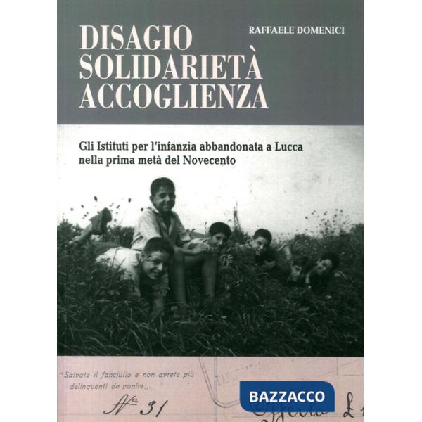 Disagio, solidarietà, accoglienza. Gli istituti per l'infanzia abbandonata a Lucca nella prima metà del Novecento