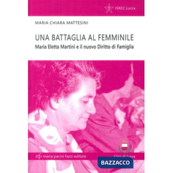 Battaglia al femminile. Maria Eletta Martini e il nuovo diritto di famiglia (Una