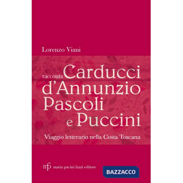 Lorenzo Viani racconta Carducci, D'Annunzio, Pascoli e Puccini. Viaggio letterario nella costa toscana