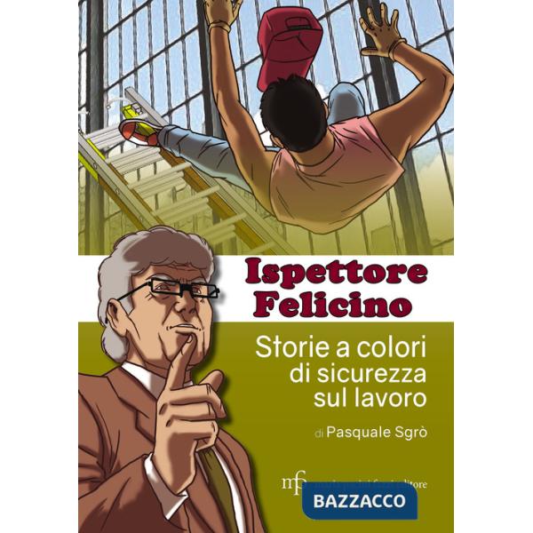 Ispettore Felicino. Storie a colori di sicurezza sul lavoro