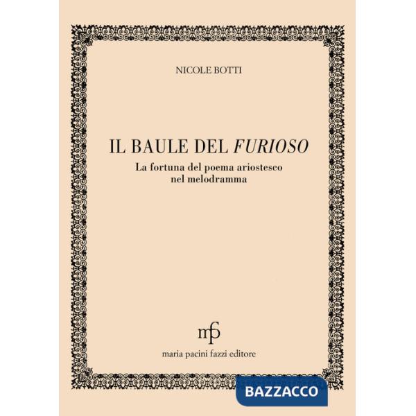 Baule del Furioso. La fortuna del poema ariostesco nel melodramma (Il)