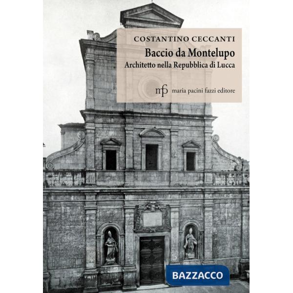 Baccio da Montelupo. Architetto nella Repubblica di Lucca