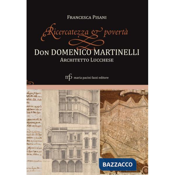 Ricercatezza e povertà. Don Domenico Martinelli architetto lucchese