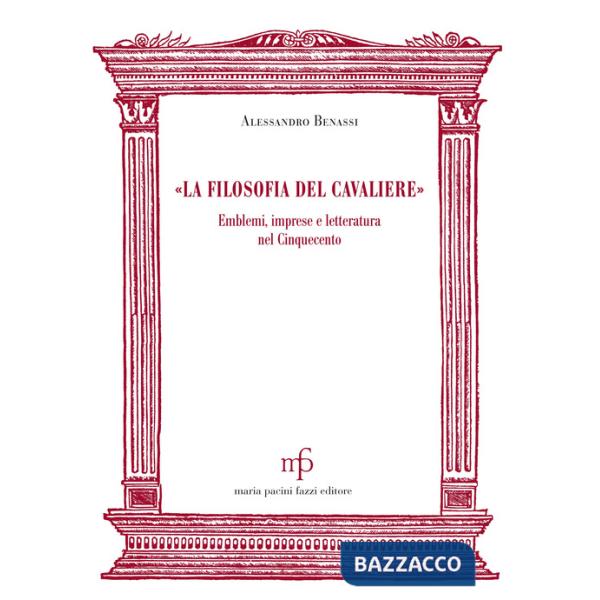 Filosofia del cavaliere». Emblemi, imprese e letteratura nel Cinquecento («La)