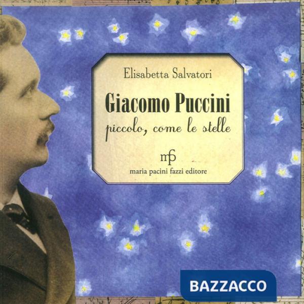 Giacomo Puccini. Piccolo, come le stelle