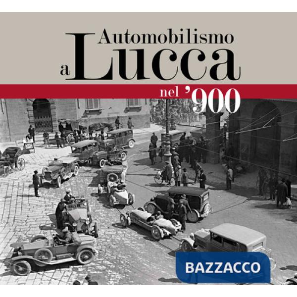 Automobilismo a Lucca nel '900
