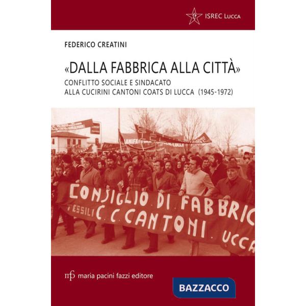 «Dalla fabbrica alla città». Conflitto sociale e sindacato alla Cucirini Cantoni Coats di Lucca (1945-1972)