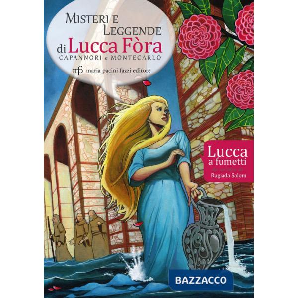 Misteri e leggende di Lucca Fòra. Capannori e Montecarlo. Lucca a fumetti